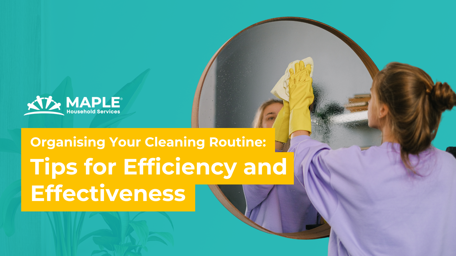 Organising Your Cleaning Routine: Tips for Efficiency and Effectiveness